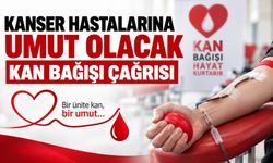 Kanser hastalarına umut olacak kan bağışı çağrısı