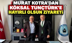 Murat Kotra’dan Köksal Tunçtürk’e hayırlı olsun ziyareti