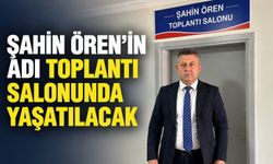 Şahin Ören’in adı toplantı salonunda yaşatılacak