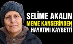 Selime Akalın meme kanserinden hayatını kaybetti