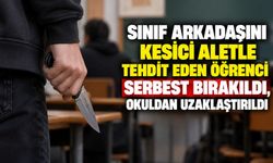 Sınıf arkadaşını kesici aletle tehdit eden öğrenci serbest bırakıldı, okuldan uzaklaştırıldı