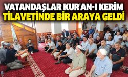 Vatandaşlar Kur'an-ı Kerim tilavetinde bir araya geldi