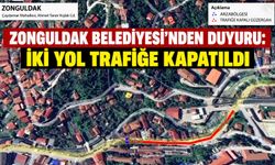 Zonguldak Belediyesi'nden duyuru: İki yol trafiğe kapatıldı