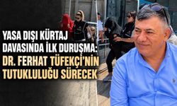 Yasa dışı kürtaj davasında ilk duruşma: Dr. Ferhat Tüfekçi’nin tutukluluğu sürecek