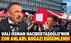 Vali Osman Hacıbektaşoğlu’nun zor anları: Boğazı düğümlendi