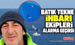 Batık tekne ihbarı ekipleri alarma geçirdi