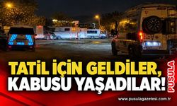 Tatil için geldiler, kabusu yaşadılar!