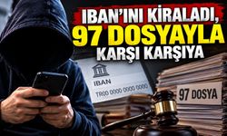 IBAN'ını kiraladı, 97 dosyayla karşı karşıya