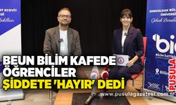 BEUN Bilim Kafede öğrenciler şiddete 'Hayır' dedi