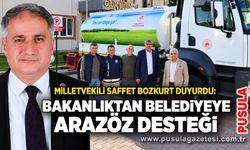 Milletvekili Saffet Bozkurt duyurdu: Bakanlıktan belediyeye arazöz desteği
