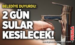 Belediye duyurdu: 2 gün sular kesilecek!