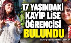 17 yaşındaki kayıp lise öğrencisi bulundu