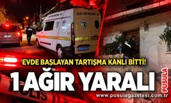 Evde başlayan tartışma kanlı bitti! 1 ağır yaralı