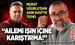 Murat Uğurlu'dan Akın Kavi'ye tepki: “Ailemi işin içine karıştırma!”