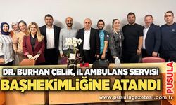 Dr. Burhan Çelik, İl Ambulans Servisi başhekimliğine atandı