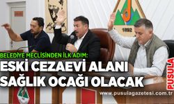 Belediye meclisinden ilk adım: Eski cezaevi alanı sağlık ocağı olacak