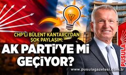 CHP’li Bülent Kantarcı’dan şok paylaşım: AK Parti'ye mi geçiyor?