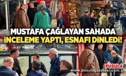 Mustafa Çağlayan sahada inceleme yaptı, esnafı dinledi,
