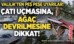 Valilik'ten peş peşe uyarılar! Çatı uçmasına, ağaç devrilmesine dikkat!