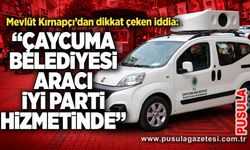 Mevlüt Kırnapçı’dan dikkat çeken iddia: “Çaycuma Belediyesi aracı İYİ Parti hizmetinde”