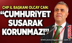 CHP İl Başkanı Olcay Can: “Cumhuriyet susarak korunmaz!”