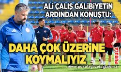 Ali Çalış galibiyetin ardından konuştu: Daha çok üzerine koymalıyız