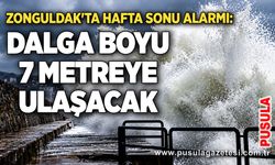Zonguldak'ta hafta sonu alarmı: Dalga boyu 7 metreye ulaşacak