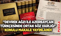 "Devrek Ağzı ile Azerbaycan Türkçesinde ortak söz varlığı" konulu makale yayınlandı