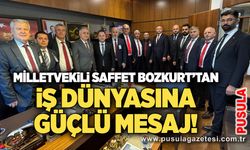 Milletvekili Saffet Bozkurt’tan iş dünyasına güçlü mesaj!