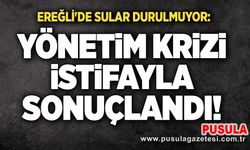 Ereğli'de sular durulmuyor: Yönetim krizi istifayla sonuçlandı!