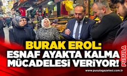 Burak Erol: “Esnaf ayakta kalma mücadelesi veriyor!”