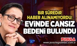 Bir süredir haber alınamıyordu: Evinde cansız bedeni bulundu