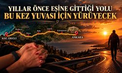 Yıllar önce eşine gittiği yolu bu kez yuvası için yürüyecek
