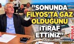 "Sonunda Filyos'ta gaz olduğunu itiraf ettiniz"