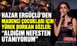 Hazar Ergüçlü’den madenci çocukları için yürek burkan sözler: “Aldığım nefesten utanıyorum”