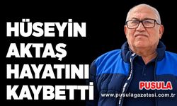 Hüseyin Aktaş hayatını kaybetti