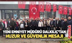 Yeni Emniyet Müdürü Dalkılıç’tan huzur ve güvenlik mesajı