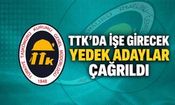 TTK’da işe girecek yedek adaylar çağrıldı