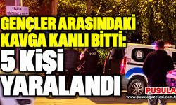 Gençler arasındaki kavga kanlı bitti: 5 kişi yaralandı