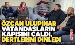 Özcan Ulupınar vatandaşların kapısını çaldı, dertlerini dinledi