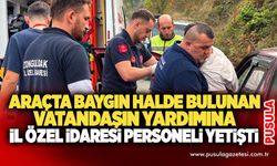 Araçta baygın halde bulunan vatandaşın yardımına İl Özel İdaresi personeli yetişti