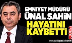 Emniyet Müdürü Ünal Şahin hayatını kaybetti