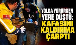 Yolda yürürken yere düştü: Kafasını kaldırıma çarptı