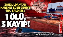 Zonguldak'tan hareket eden gemiye 'İHA' saldırısı: 1 ölü, 3 kayıp!