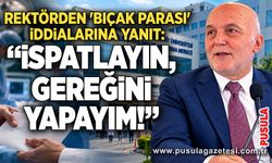 Rektörden 'bıçak parası' iddialarına yanıt: “İspatlayın, gereğini yapayım!”