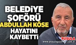 Belediye şoförü Abdullah Köse hayatını kaybetti
