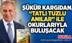 Şükür Kargıdan, “Tatlı Tuzlu Anılar” ile okurlarıyla buluşacak