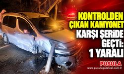 Kontrolden çıkan kamyonet karşı şeride geçti: 1 yaralı