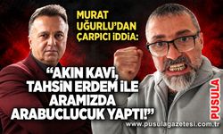 Murat Uğurlu'dan çarpıcı iddia: “Akın Kavi, Tahsin Erdem ile aramızda arabuluculuk yaptı!”