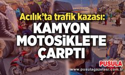 Acılık'ta trafik kazası: Kamyon motosiklete çarptı